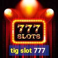 tig slot 777